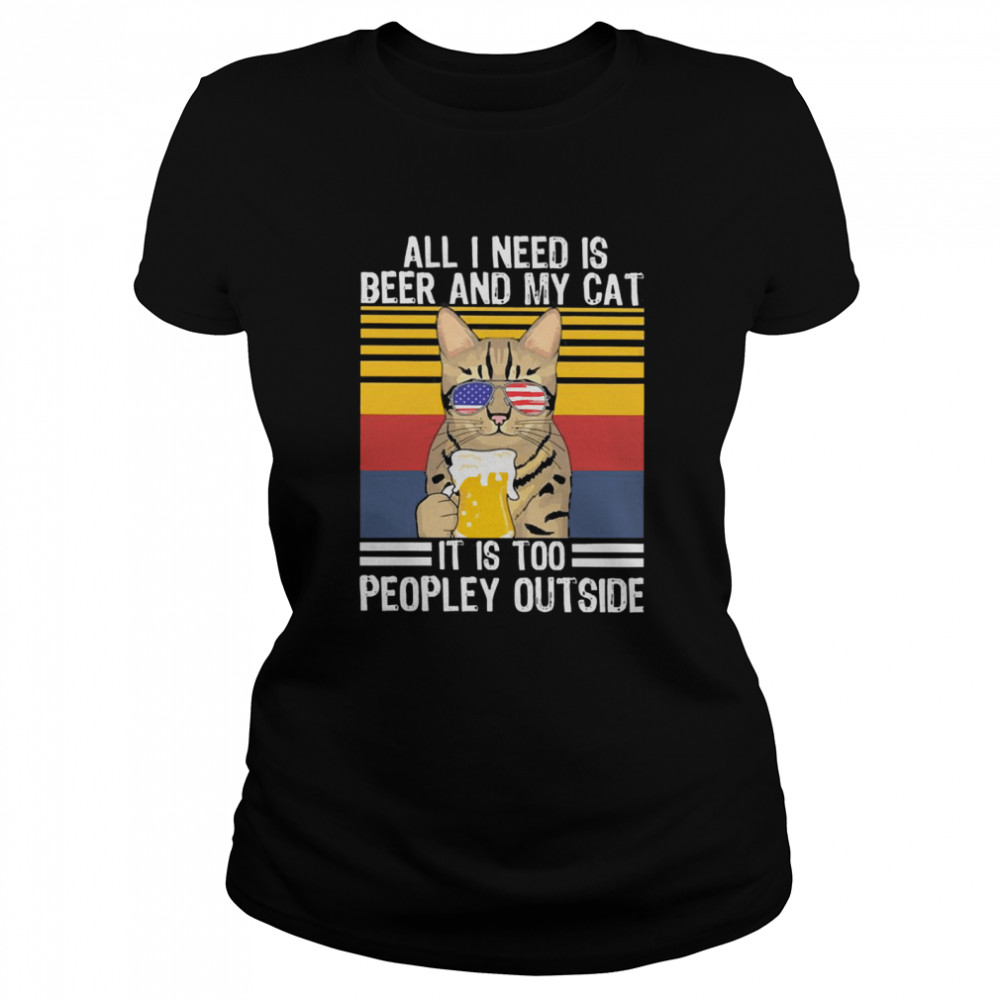 All I need is beer and my cat its too peopley outside vintage Classic Women's T-shirt