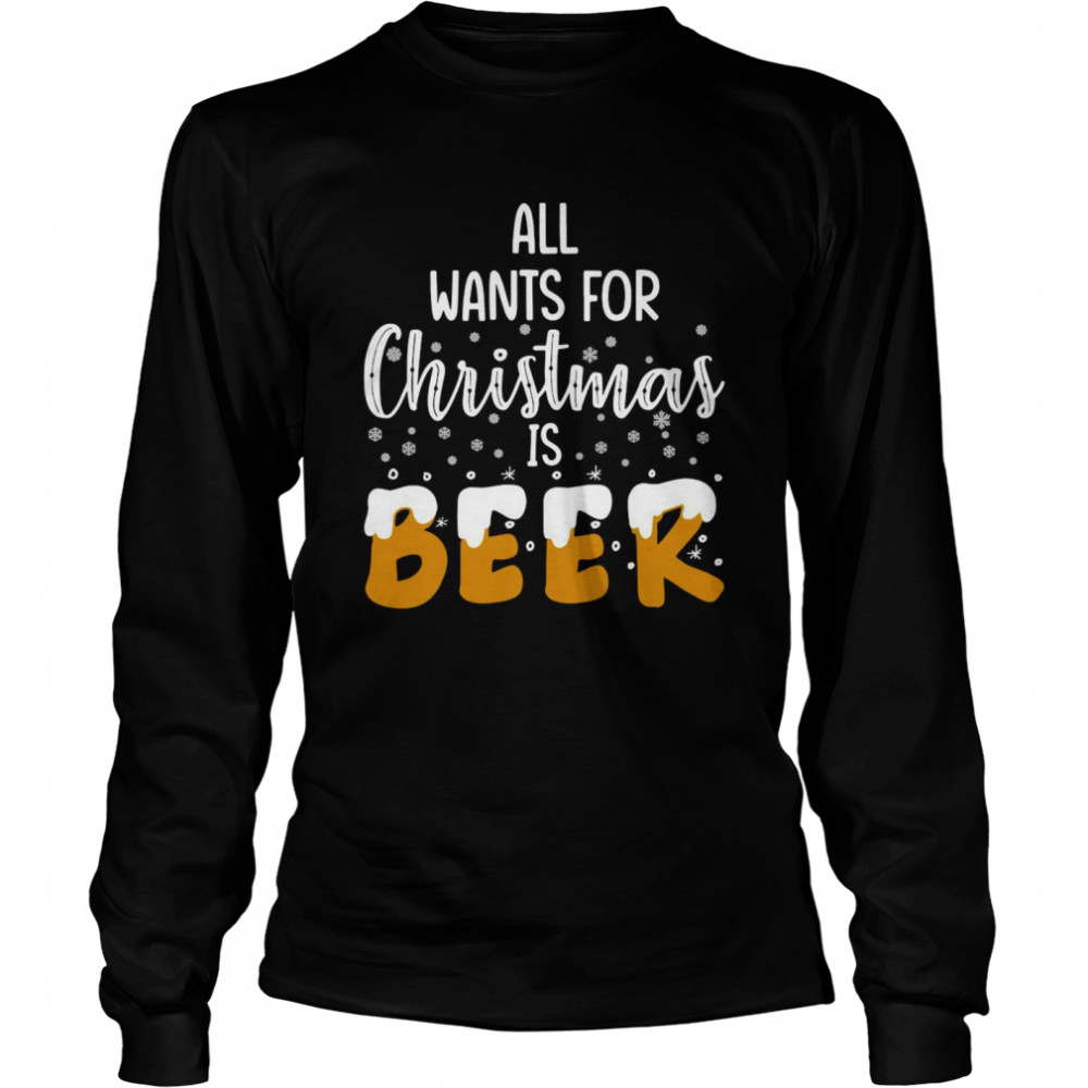 All Wants For Christmas Is Beer Long Sleeved T-shirt