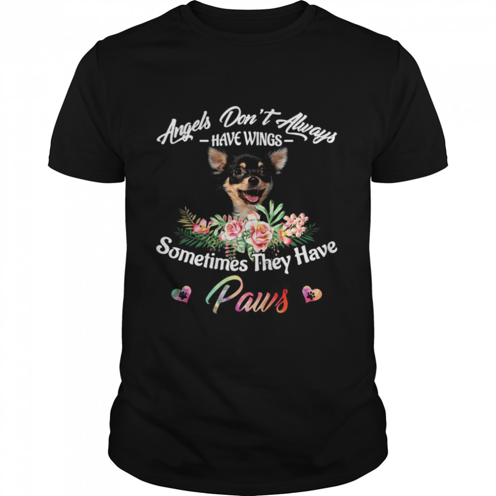 Angels Don’t Always Have Wings Chihuahua Sometimes They Have Paws shirt