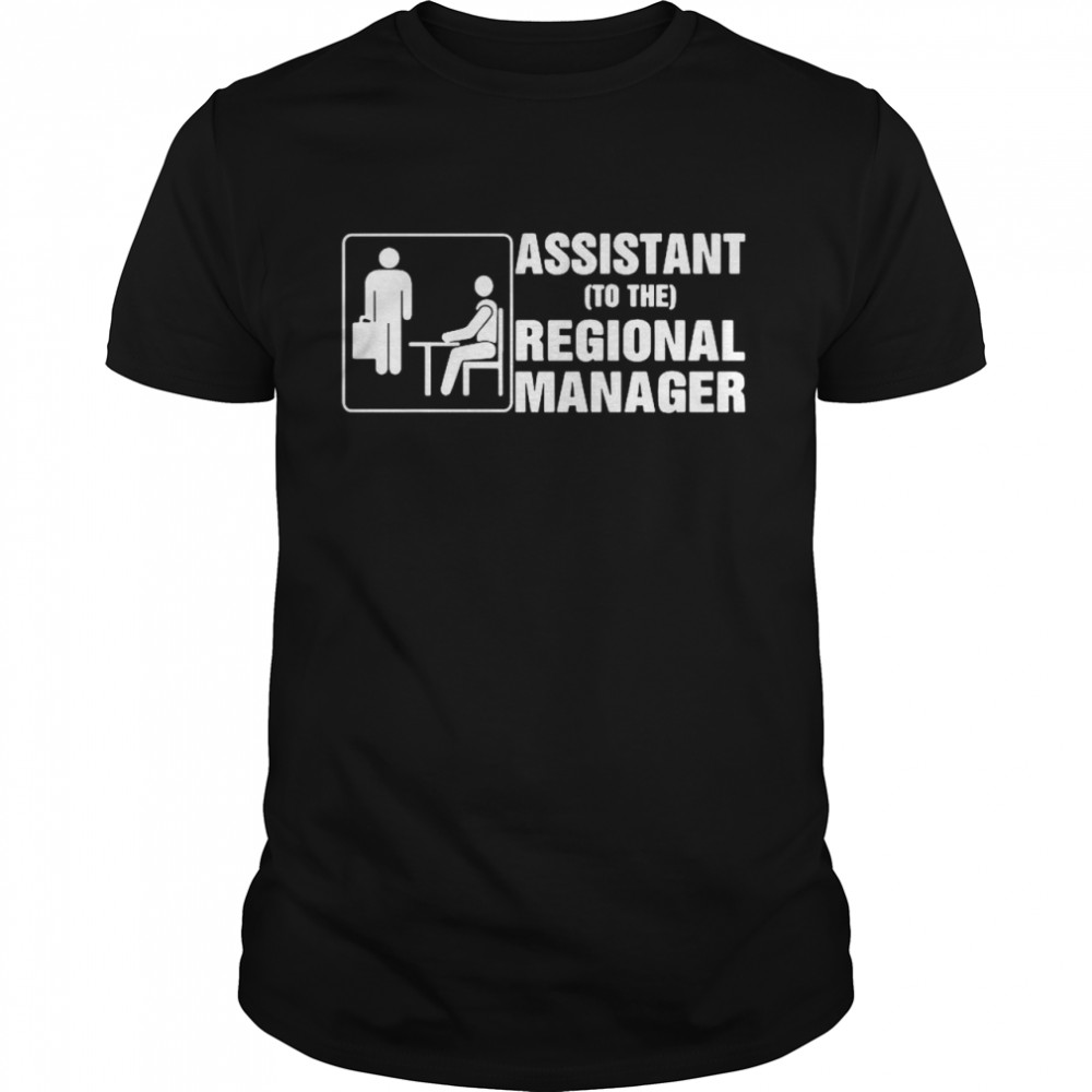 Assistant To The Regional Manager shirt