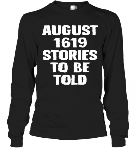 August 1619 Stories To Be Told T-Shirt Long Sleeved T-shirt 