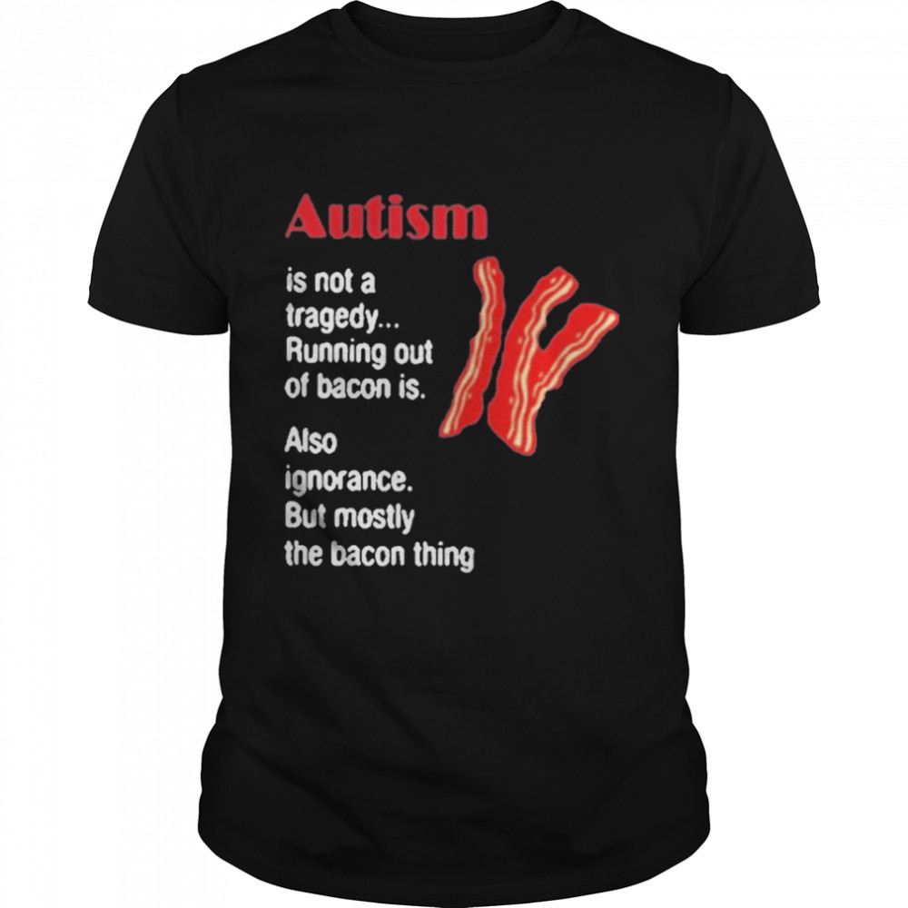 Autism Is Not A Tragedy Running Bacon shirt