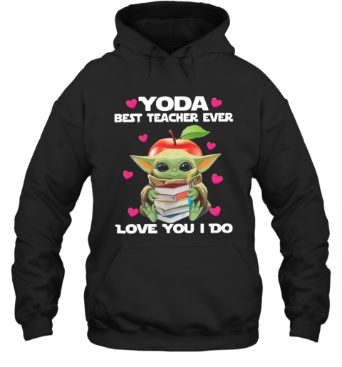 Baby Yoda Hug Books Best Teacher Ever Love You I Do T-Shirt Unisex Hoodie