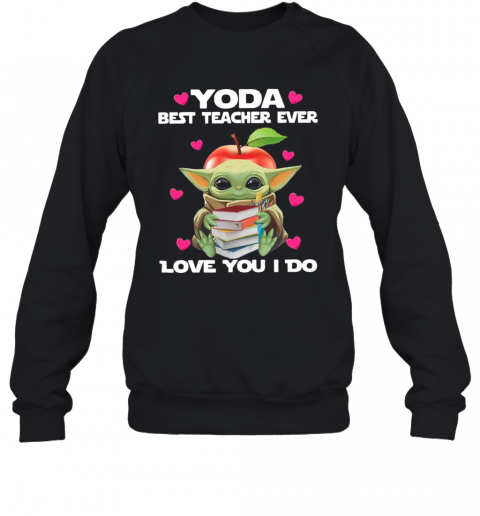 Baby Yoda Hug Books Best Teacher Ever Love You I Do T-Shirt Unisex Sweatshirt