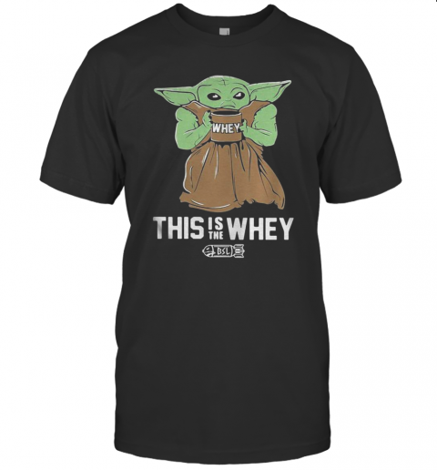 Baby Yoda This Is The Whey T-Shirt