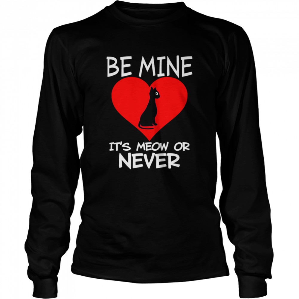 Be Mine Its Meow or Never Cat Valentines Day Love Long Sleeved T-shirt