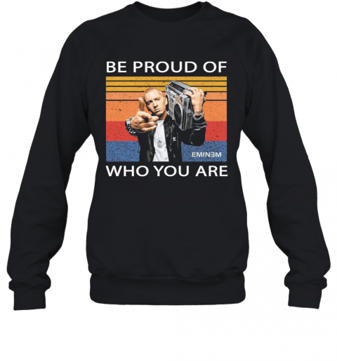 Be Proud Of Who You Are Vintage T-Shirt Unisex Sweatshirt