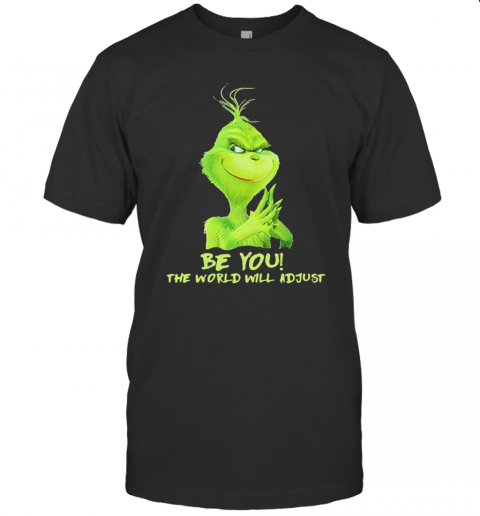 Be You The World Will Adjust Grinch Christmas T-Shirt