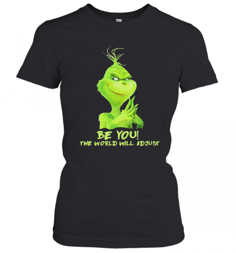Be You The World Will Adjust Grinch Christmas T-Shirt Classic Women's T-shirt