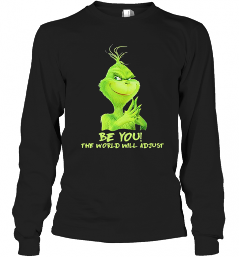 Be You The World Will Adjust Grinch Christmas T-Shirt Long Sleeved T-shirt 