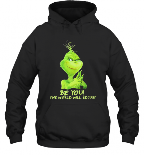 Be You The World Will Adjust Grinch Christmas T-Shirt Unisex Hoodie