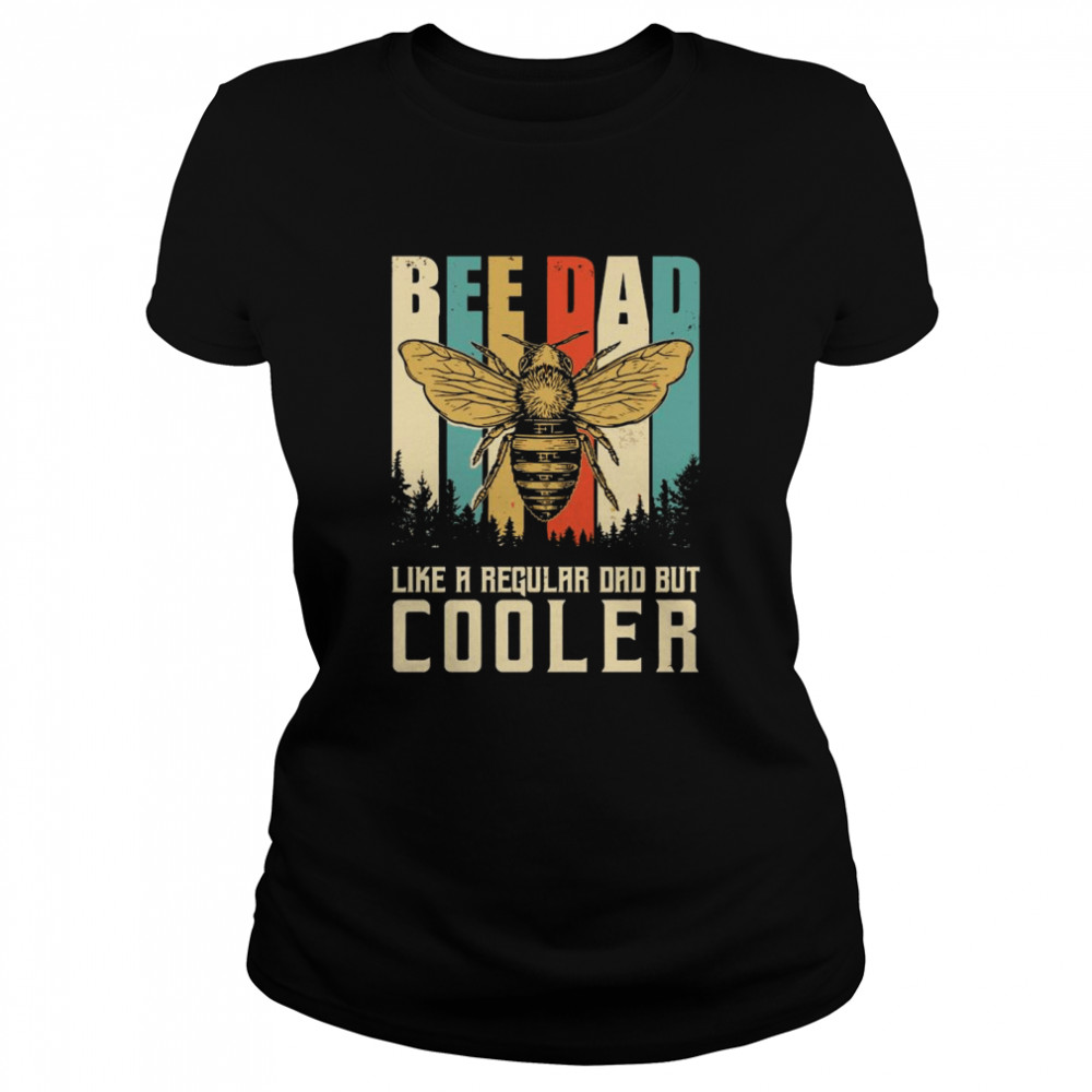Bee Dad Like A Regular Dad But Cooler Classic Women's T-shirt