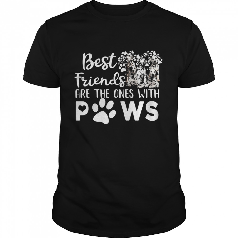 Best Friends Are The Ones With Paws shirt