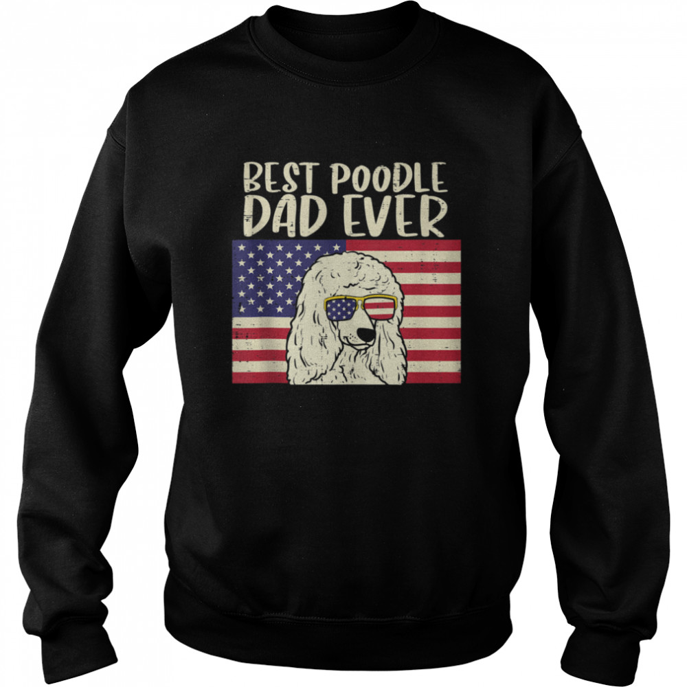 Best Poodle Dad Ever US Unisex Sweatshirt