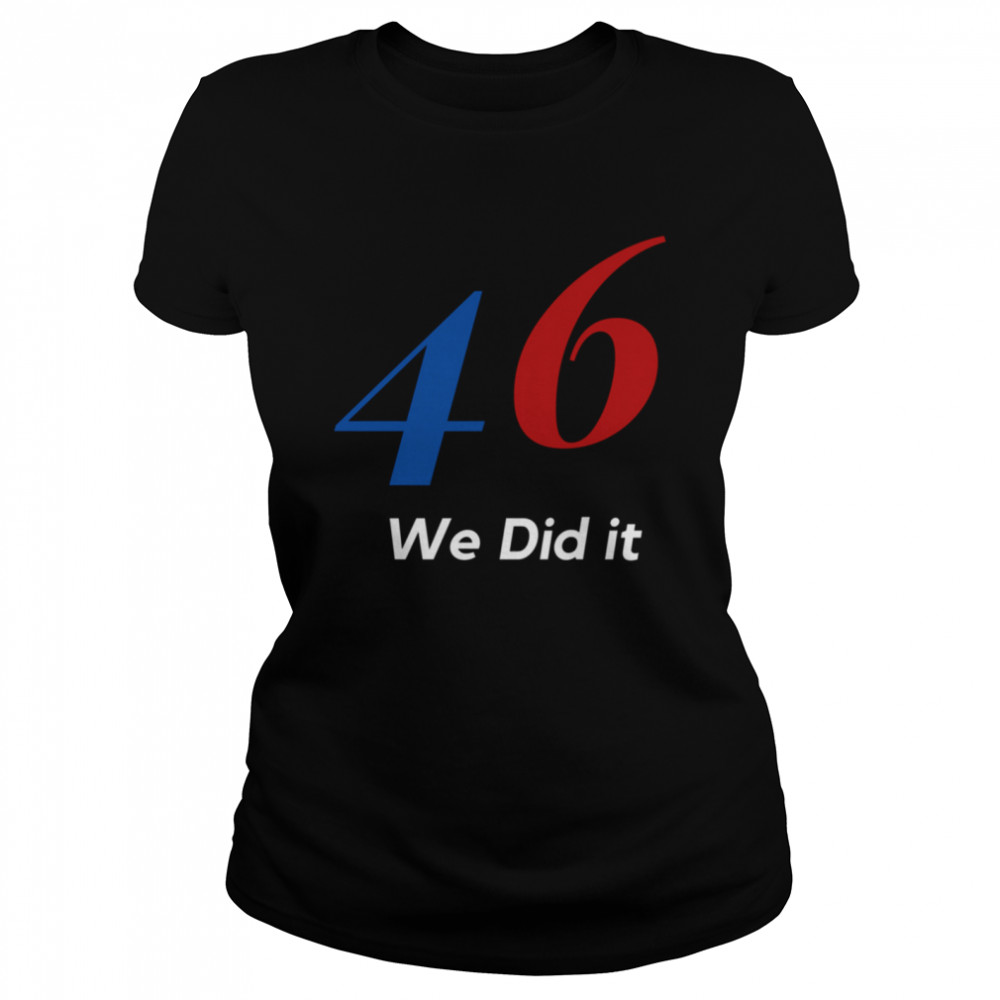 Biden 46 We Did It Election Not President Classic Women's T-shirt