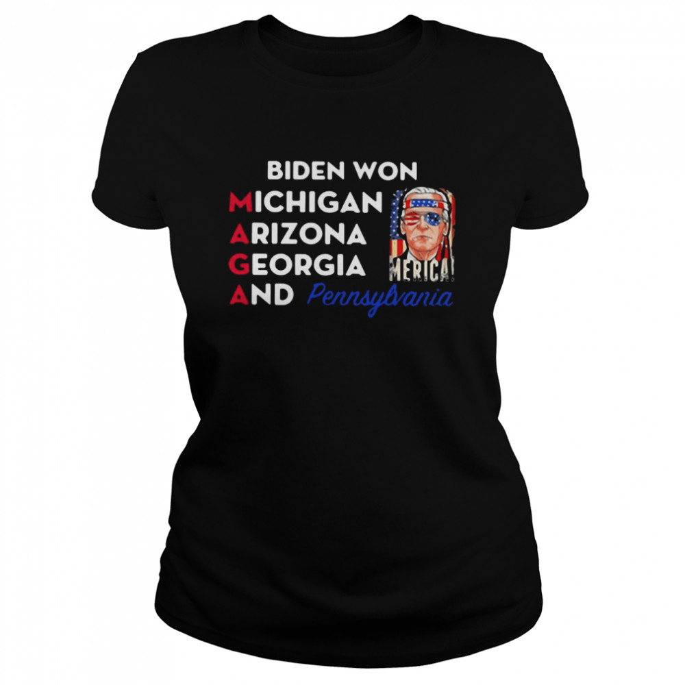 Biden Won Michigan Arizona Georgia And Pennsylvania Maga Classic Women's T-shirt