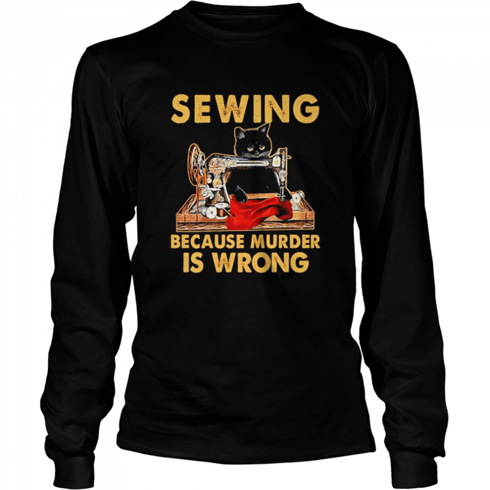 Black Cat Sewing because murder is wrong Long Sleeved T-shirt