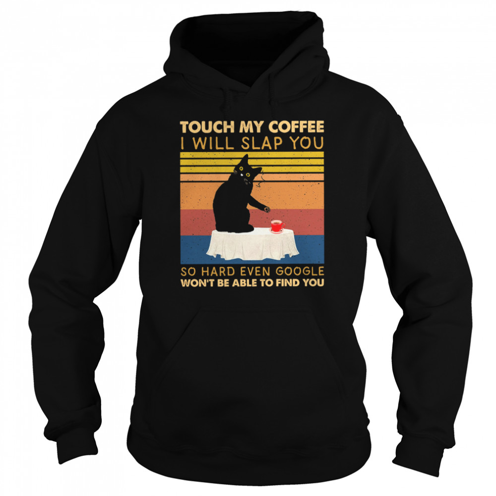 Black Cat touch my Coffee I will slap you so hard even google wont be able to find you vintage Unisex Hoodie