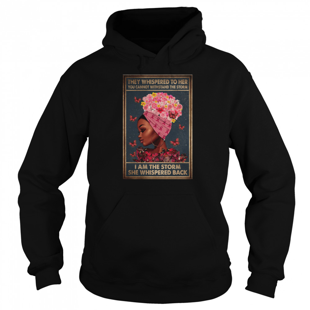 Black girl They whispered to her you cannot withstand the storm Breast cancer awareness Unisex Hoodie