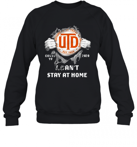 Blood Inside Me The University Of Texas At Dallas Covid 19 2020 I Cant Stay At Home T-Shirt Unisex Sweatshirt
