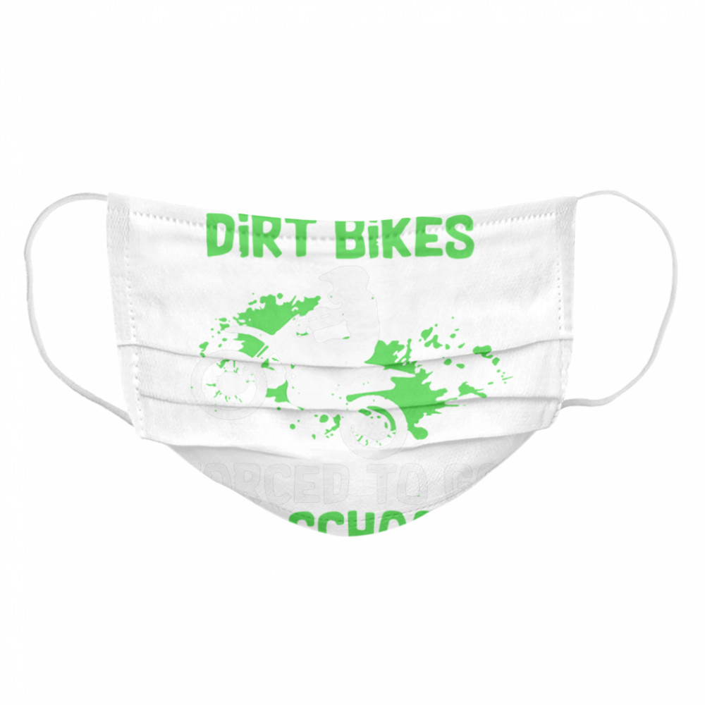 Born To Ride Dirt Bikes Forced To Go To School Cloth Face Mask