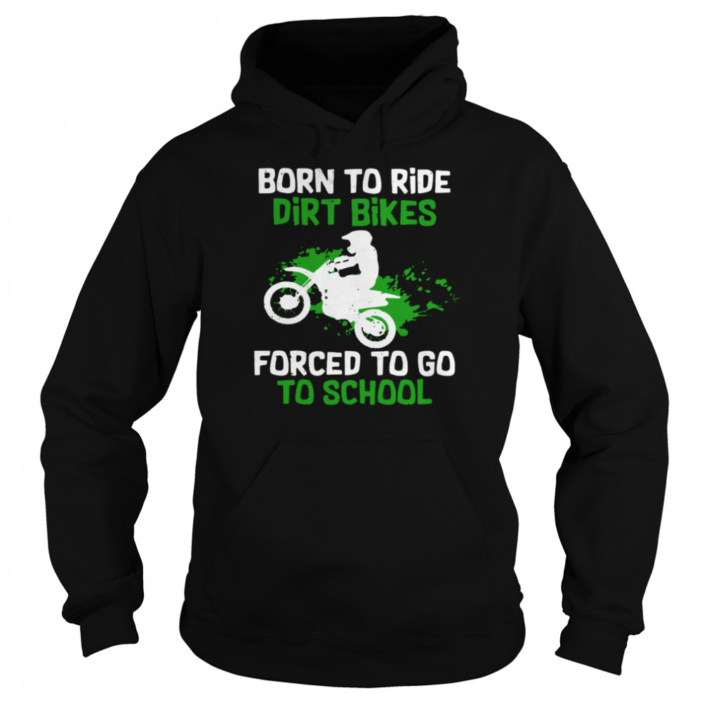 Born To Ride Dirt Bikes Forced To Go To School Unisex Hoodie