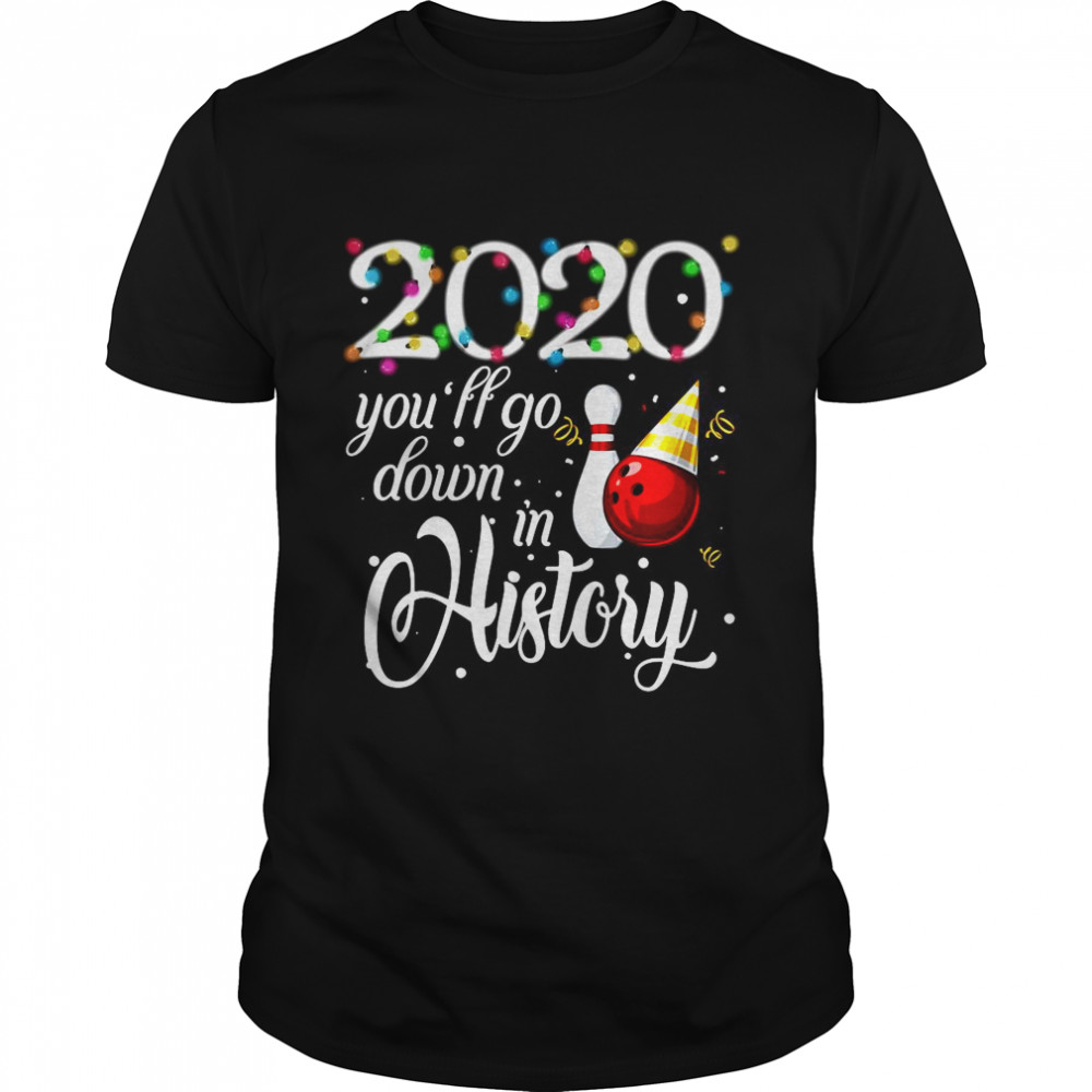 Bowling 2020 You’ll Go Down In History Ugly Christmas shirt