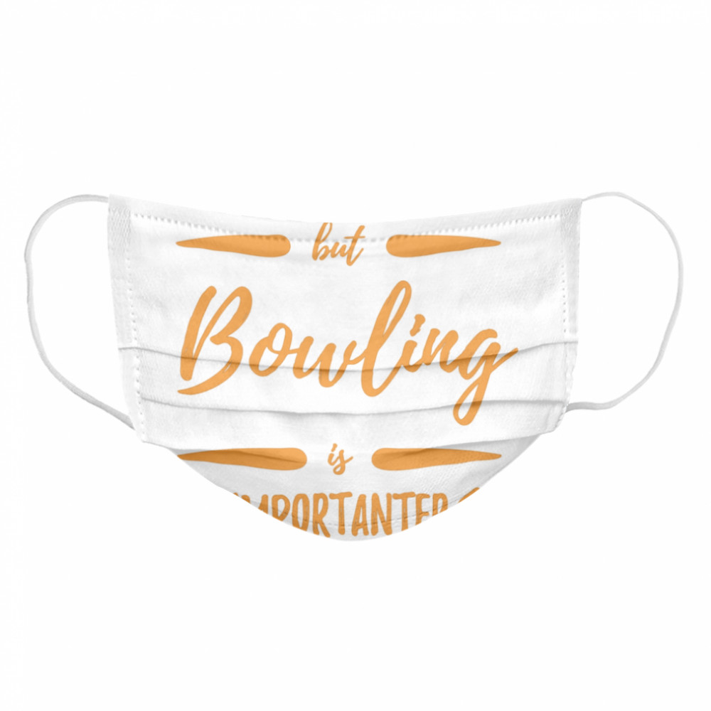 Bowling Importanter Bowler Idea Cloth Face Mask