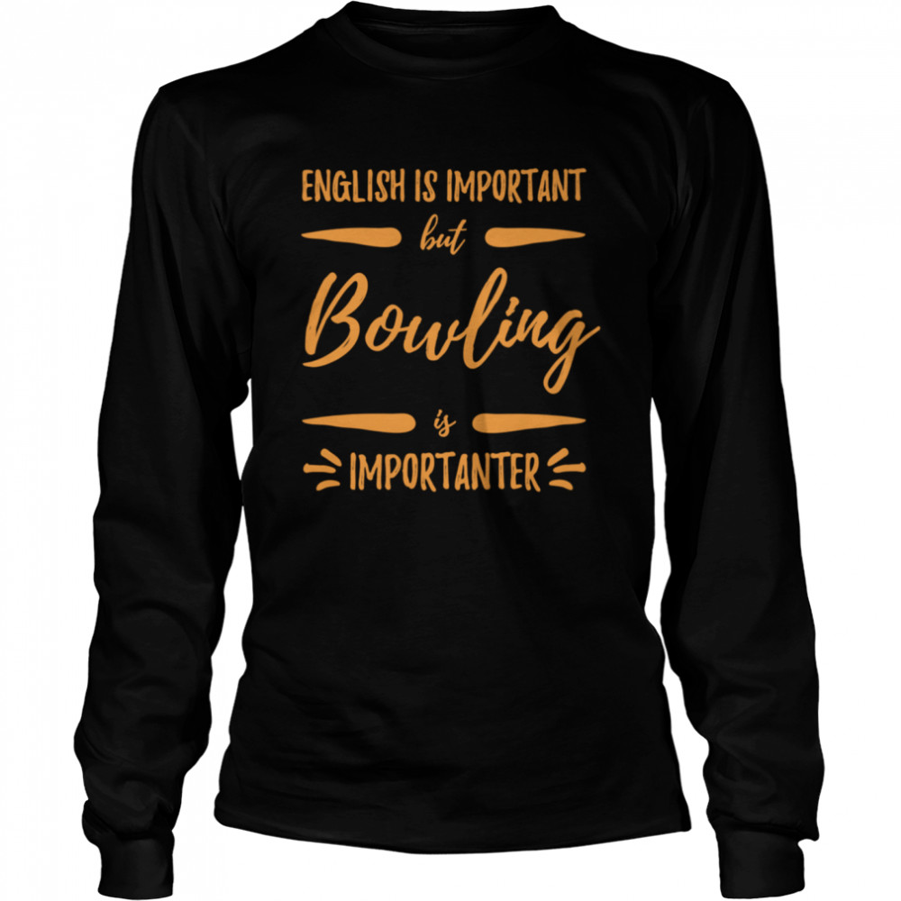 Bowling Importanter Bowler Idea Long Sleeved T-shirt