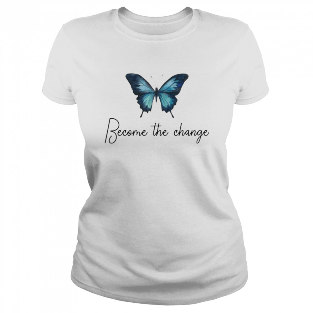 Butterfly Become The Change Classic Women's T-shirt