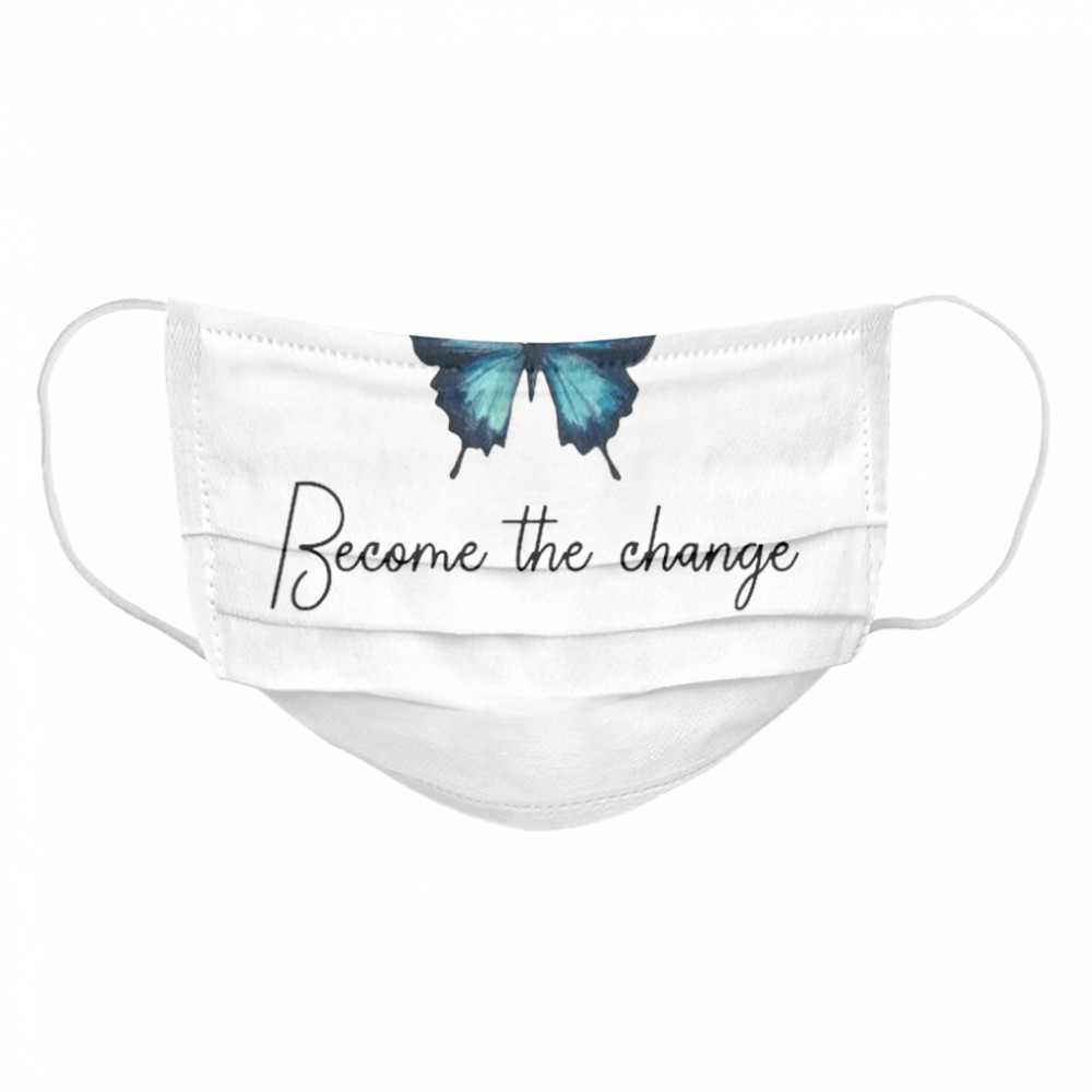 Butterfly Become The Change Cloth Face Mask