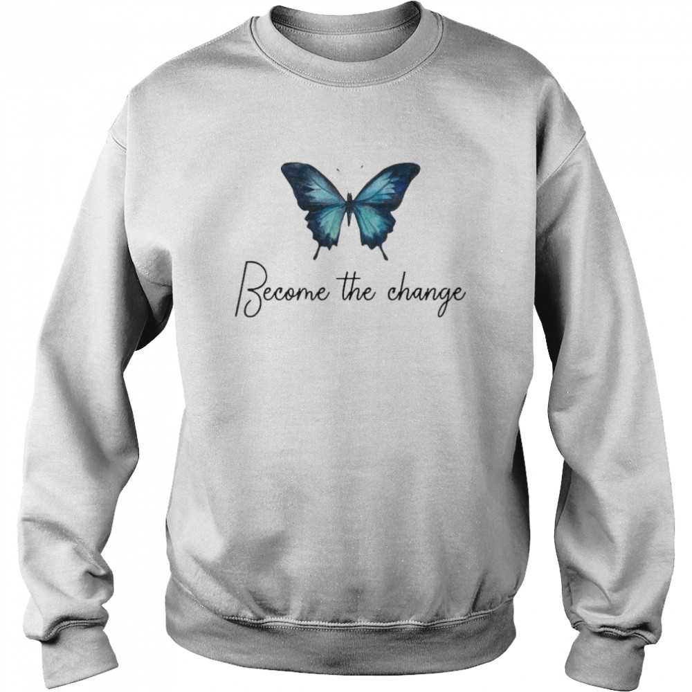 Butterfly Become The Change Unisex Sweatshirt