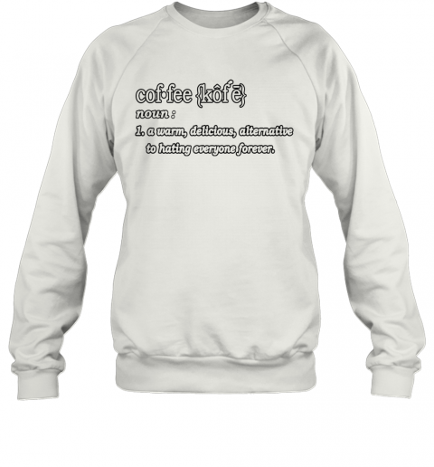 COFFEE DEFINITION FOR CAFFEINES T-Shirt Unisex Sweatshirt
