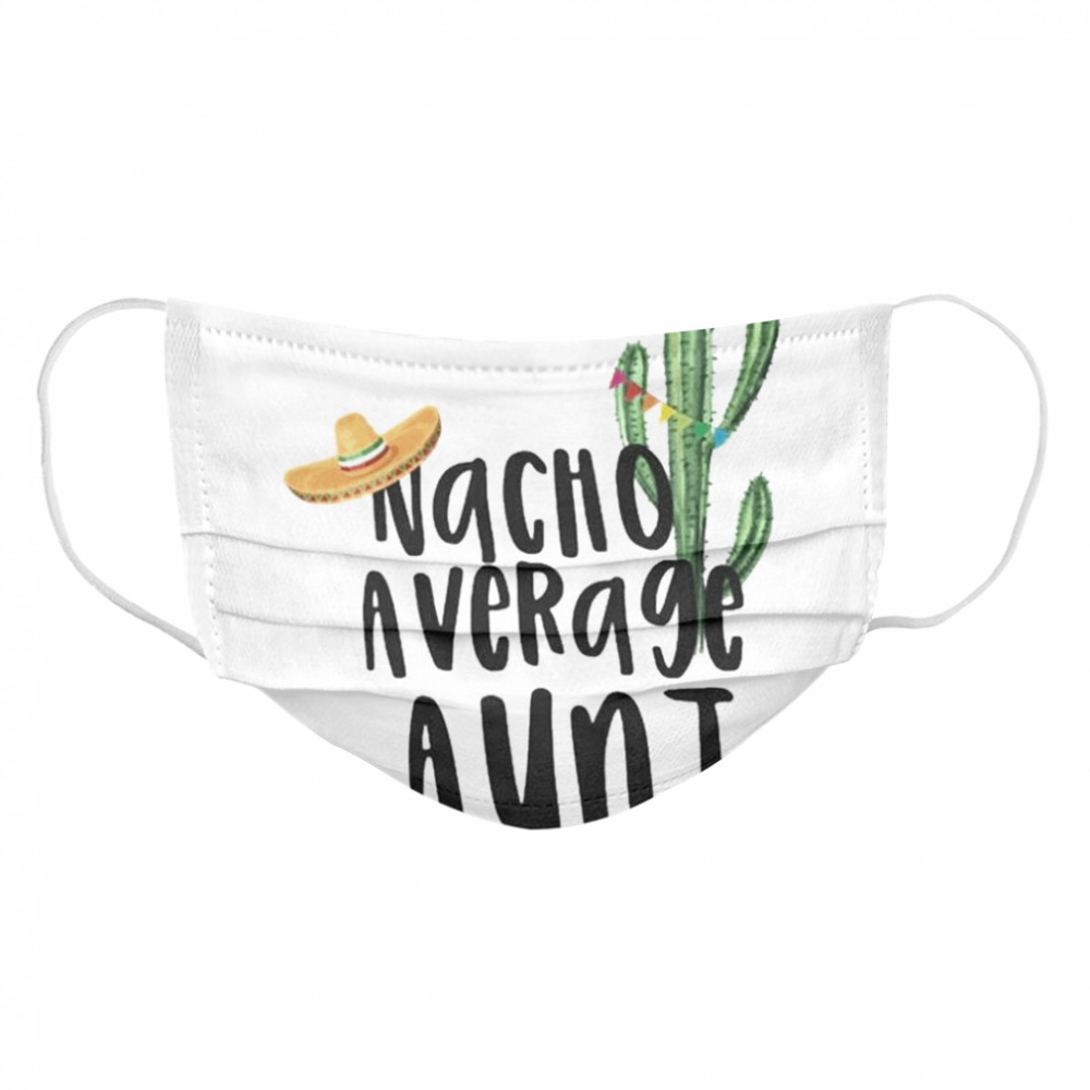 Cactus Nacho Average Aunt Cloth Face Mask