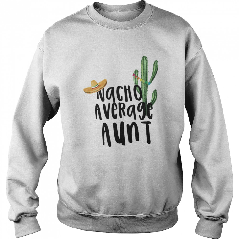 Cactus Nacho Average Aunt Unisex Sweatshirt