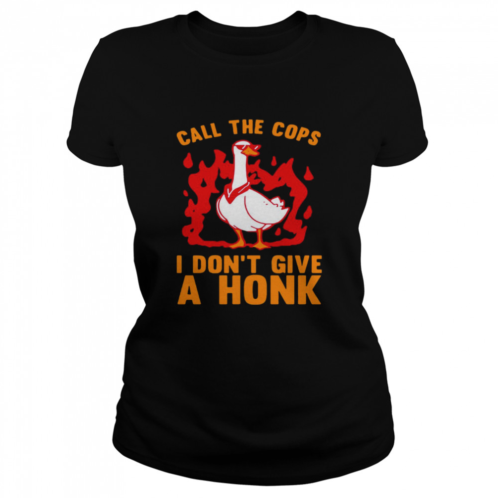 Call The Cops I Don’t Give A Honk Classic Women's T-shirt