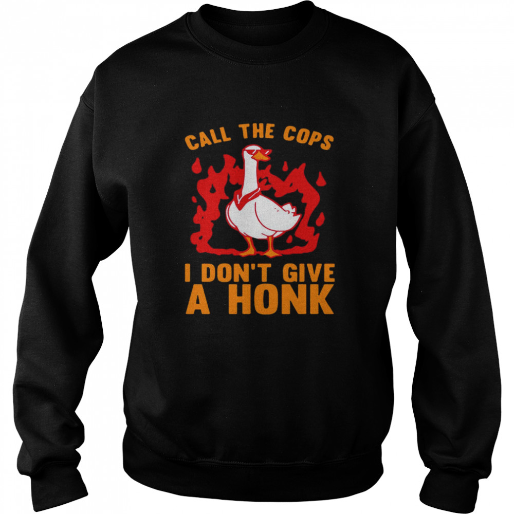 Call The Cops I Don’t Give A Honk Unisex Sweatshirt