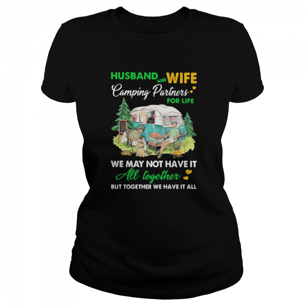 Camping Husband And Wife Partners For Life We May Not Have It All Together Classic Women's T-shirt