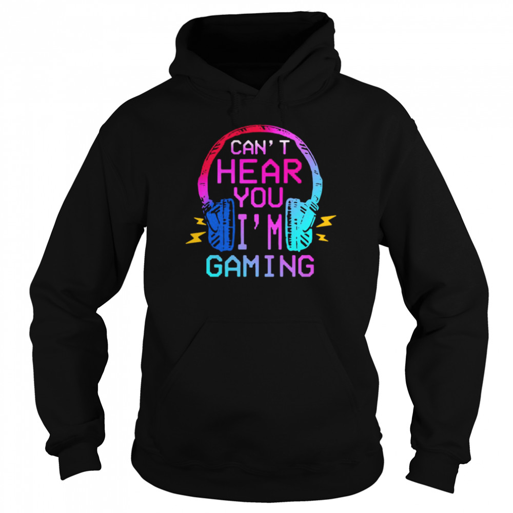 Can’t Hear You I’m Gaming Unisex Hoodie