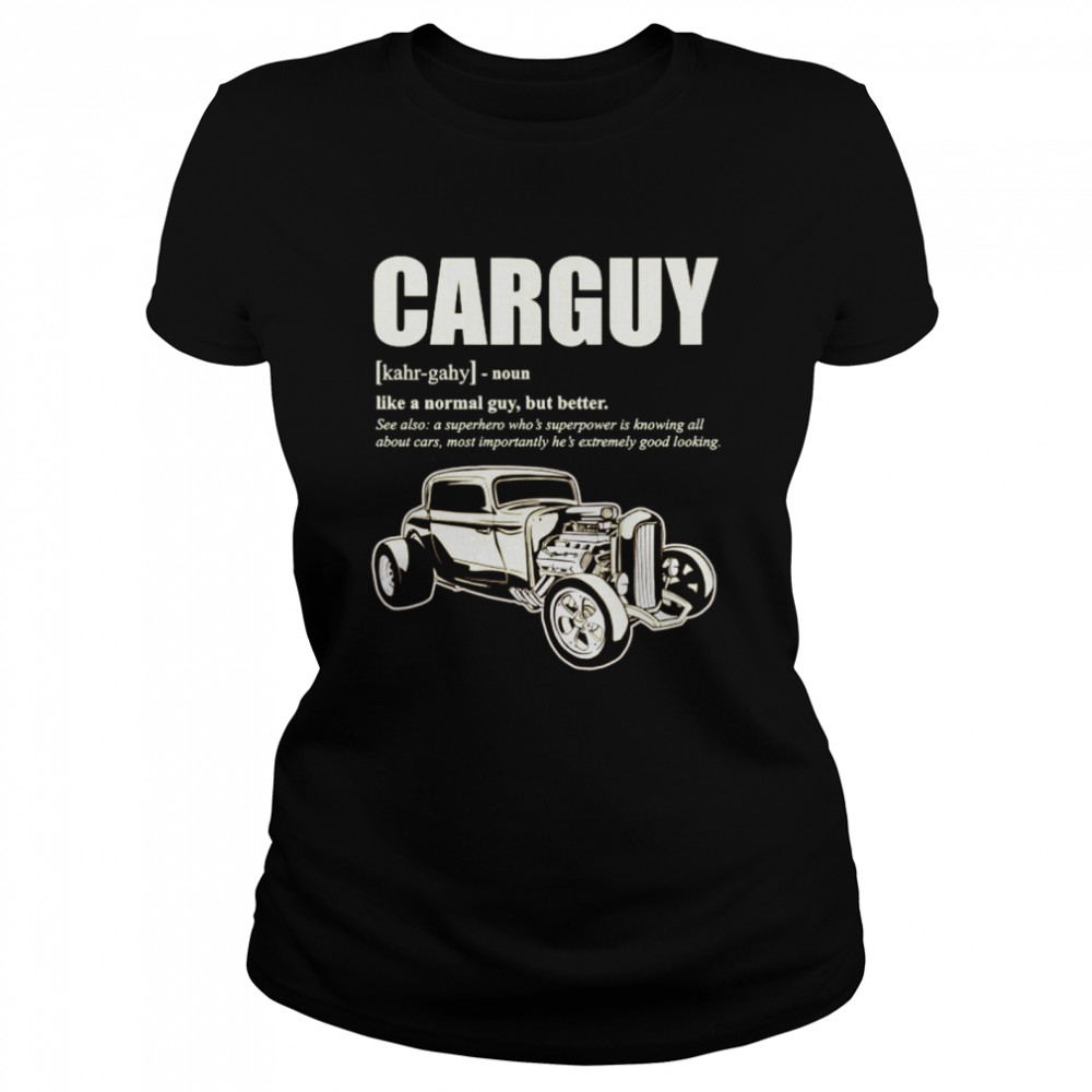Car Guy Design With Definition Of A CARGUY Classic Women's T-shirt