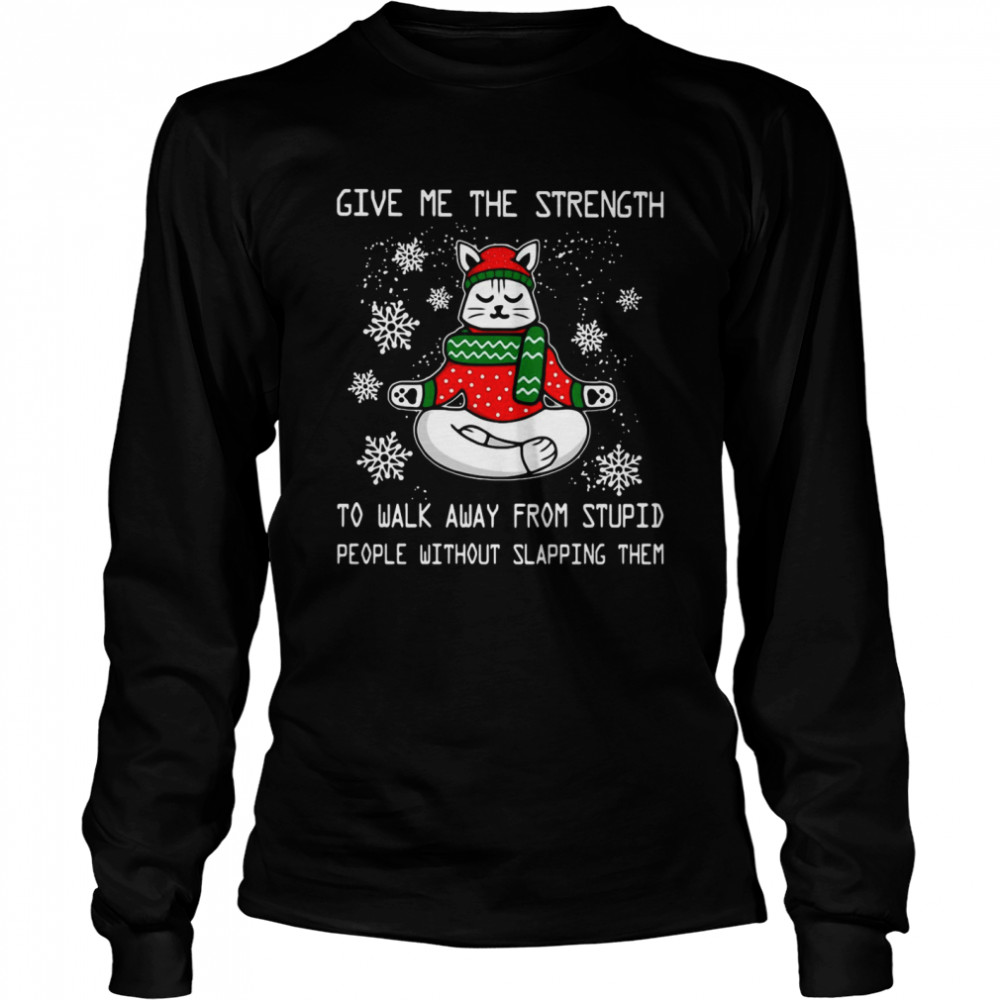 Cat Yoga Give me the strength To Walk Away From Stupid People Without Slapping Them Christmas Long Sleeved T-shirt