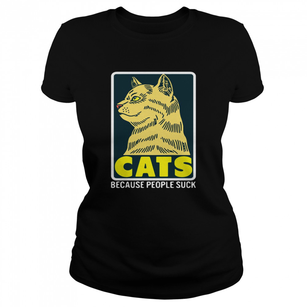 Cats Because People Suck Classic Women's T-shirt