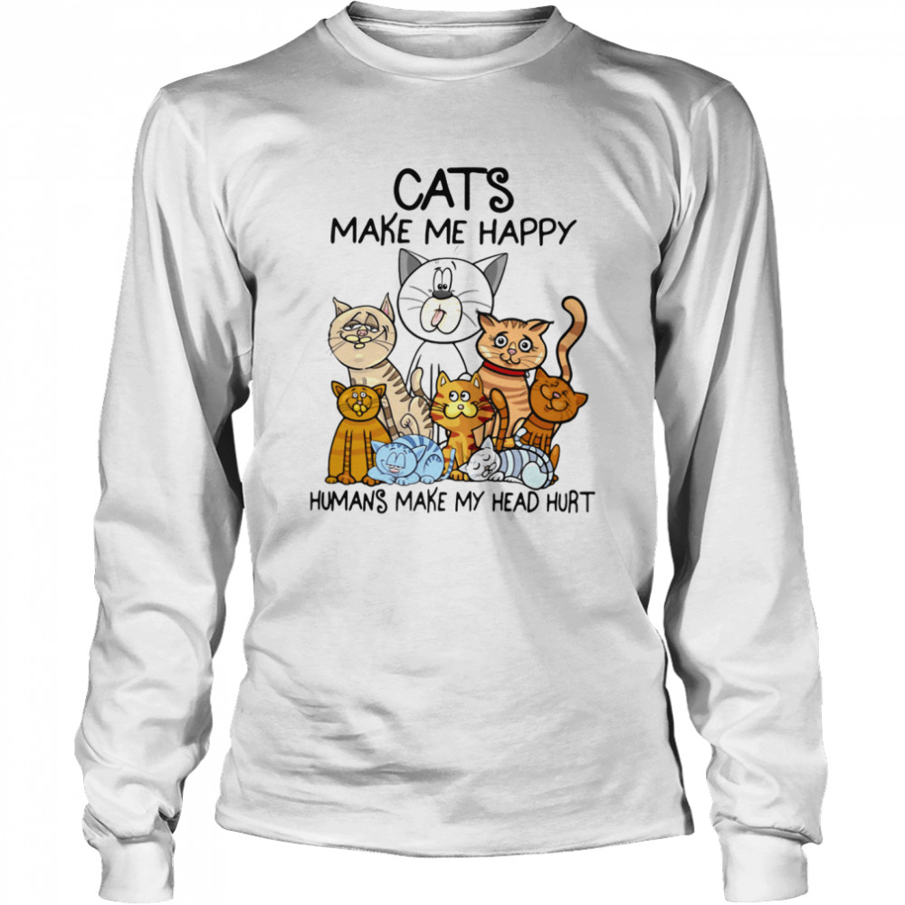 Cats Make Me Happy Humans Make My Head Hurt Long Sleeved T-shirt