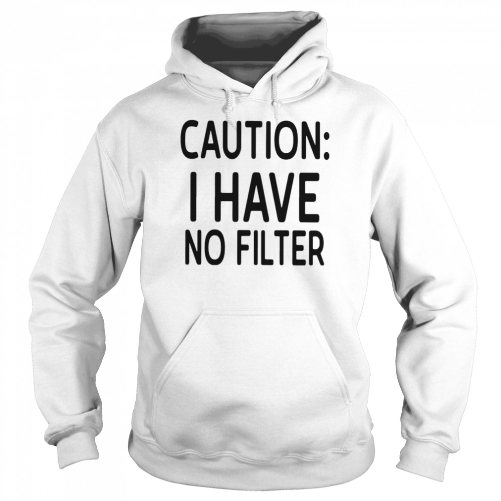 Caution I have no filter Unisex Hoodie