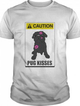 Caution pug kisses shirt