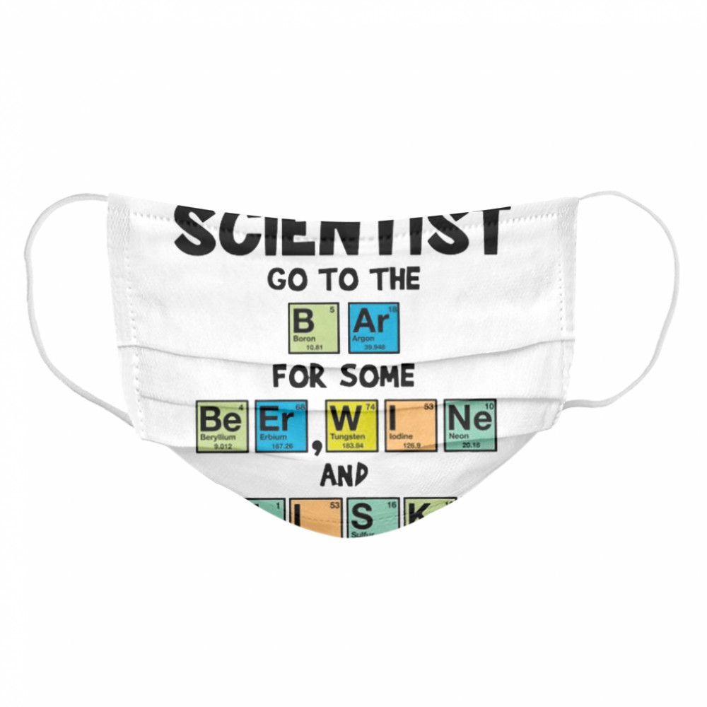 Celebrate Like A Scientist Go To The Bar For Some Beer Wine And Whisky Cloth Face Mask