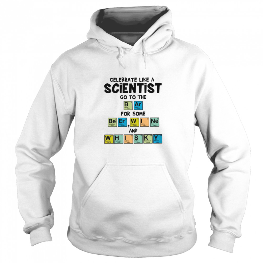 Celebrate Like A Scientist Go To The Bar For Some Beer Wine And Whisky Unisex Hoodie