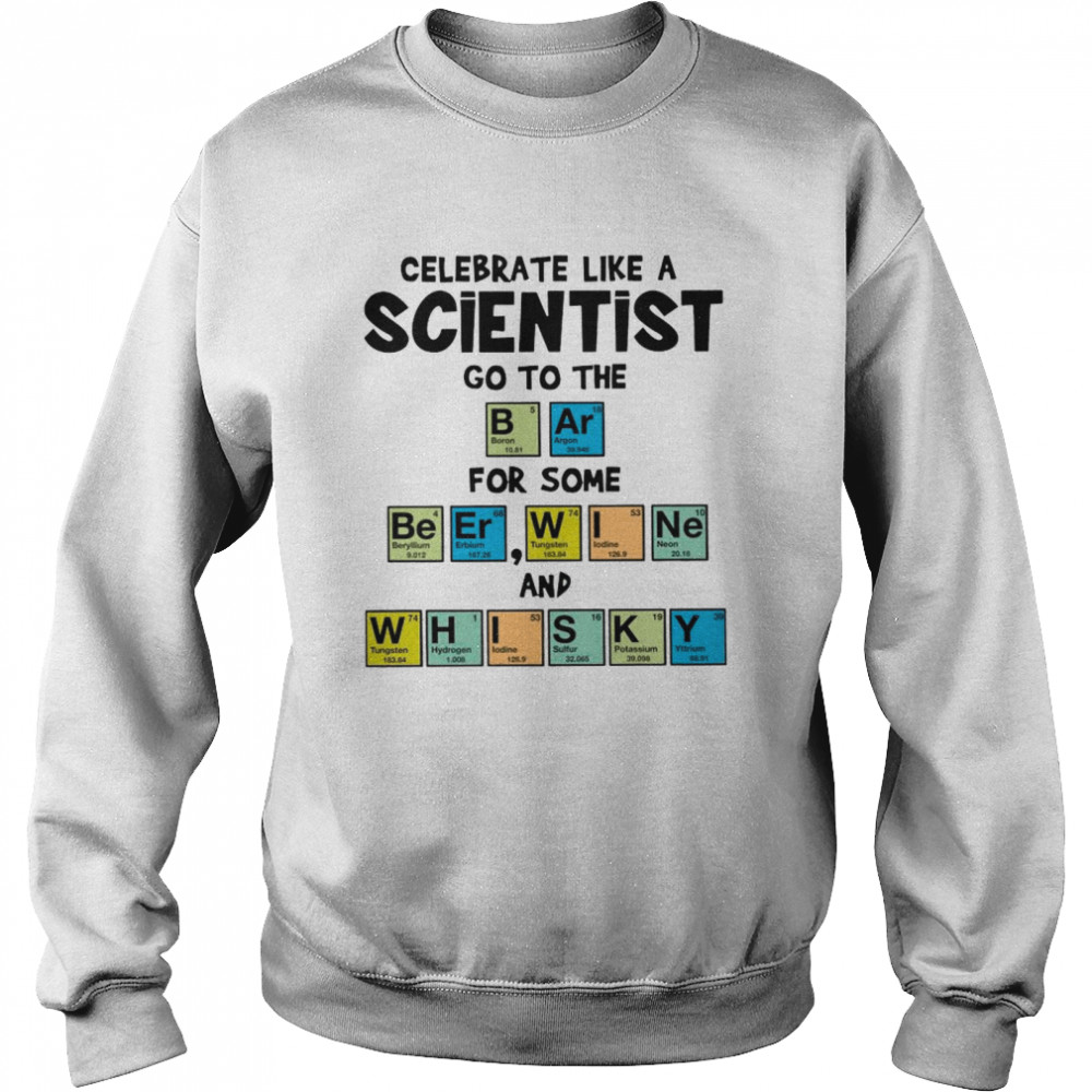 Celebrate Like A Scientist Go To The Bar For Some Beer Wine And Whisky Unisex Sweatshirt