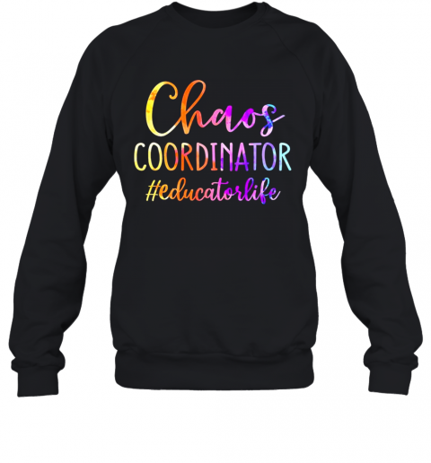 Chaos Coordinator Educator Life T-Shirt Unisex Sweatshirt