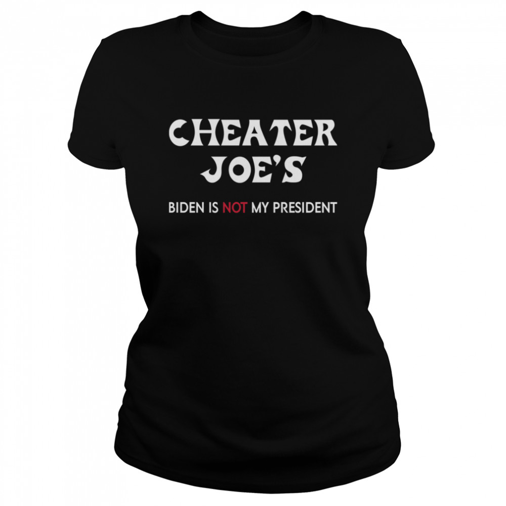 Cheater Joe’s Biden Is Not My President Voted Classic Women's T-shirt